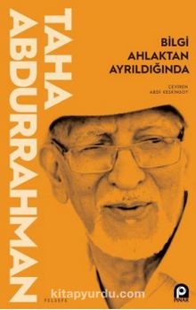 Bilgi Ahlaktan Ayrıldığında - Taha  Abdurrahman