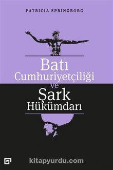 Batı Cumhuriyetçiliği ve Şark Hükümdarı - Patricia Springborg