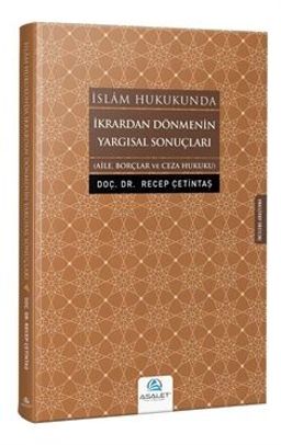 İslam Hukukunda İkrardan Dönmenin Yargısal Sonuçları