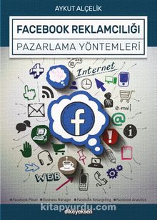Facebook Reklamcılığı ve Pazarlama Yöntemleri - Aykut Alçelik