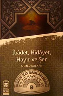 İbadet, Hidayet, Hayır ve Şer & Kur'an Kavramlar Serisi İtikadi Kavramlar 9