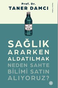Sağlık Ararken Aldatılmak & Neden Sahte Bilimi Satın Alıyoruz?