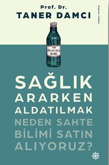 Sağlık Ararken Aldatılmak & Neden Sahte Bilimi Satın Alıyoruz?