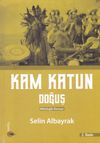 Kam Katun / Doğuş