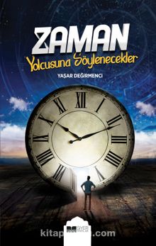 Zaman Yolcusuna Söylenecekler - Yaşar Değirmenci
