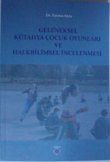 Geleneksel Kütahya Çocuk Oyunları ve Halkbilimsel İncelenmesi / 39-D-19