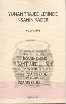 Yunan Trajedilerinde  İnsanın Kaderi - Yakup Akyüz