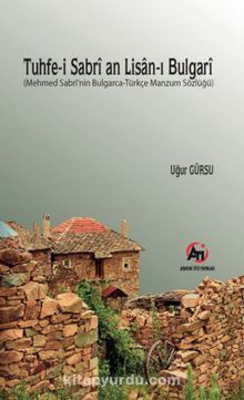 Tuhfe-i Sabri an Lisan-ı Bulgari  (Mehmed Sabri’nin Bulgarca-Türkçe Manzum  Sözlüğü) - Uğur Gürsu