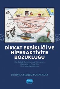 Dikkat Eksikliği ve Hiperaktivite Bozukluğu & Ruh Sağlığı Çalışanları, Alan Uzmanları, Öğrenciler ve Aileler İçin Kuramdan Uygulamaya
