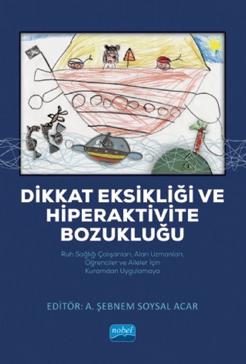 Dikkat Eksikliği ve Hiperaktivite Bozukluğu & Ruh Sağlığı Çalışanları, Alan Uzmanları, Öğrenciler ve Aileler İçin Kuramdan Uygulamaya
