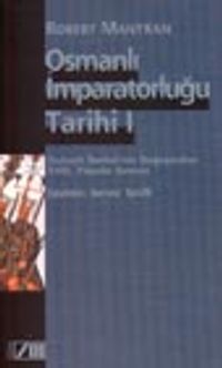 Osmanlı İmparatorluğu Tarihi Cilt: 1 Osmanlı İmparatorluğunun Doğuşundan 18. Yüzyılın Sonuna