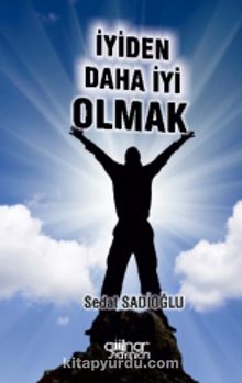 İyiden Daha İyi Olmak - Sedat Sadioğlu