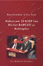 Bunalımdan Çıkış İçin Muharrem Şemsek'ten Devlet Bahçeli'ye Mektuplar