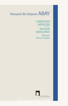 Hümanist Bir Düşünür: Abay & Cabayhan Abdildin - Ravşan Abdildina