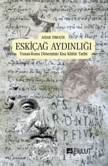 Eskiçağ Aydınlığı & Yunan-Roma Döneminin Kısa Kültür Tarihi - Afşar Timuçin