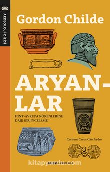 Aryanlar & Hint - Avrupa Kökenlerine Dair Bir İnceleme - Gordon Childe