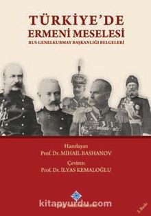 Türkiyede Ermeni Meselesi (Rus Genelkurmay Başkanlığı Belgeleri)