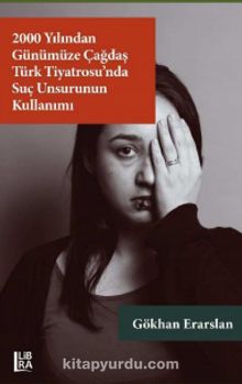 2000 Yılından Günümüze Çağdaş Türk Tiyatrosu’nda Suç Unsurunun Kullanımı - Gökhan Erarslan