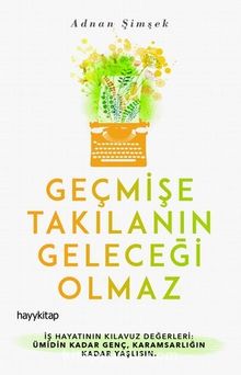 Geçmişe Takılanın Geleceği Olmaz - Adnan Şimşek