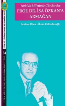 Türklük Biliminde Gür Bir Ses Prof. Dr. İsa Özkan'a Armağan