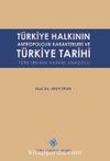 Türkiye Halkının Antropolojik Karakterleri ve Türkiye Tarihi Türk Irkının Vatanı Anadolu