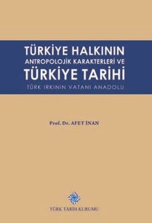 Türkiye Halkının Antropolojik Karakterleri ve Türkiye Tarihi Türk Irkının Vatanı Anadolu