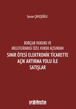 Borçlar Hukuku Ve Milletlerarası Özel Hukuk Açısından Sınır Ötesi Elektronik Ticarette Açık Artırma Yolu İle Satışlar