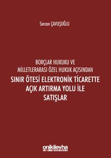 Borçlar Hukuku Ve Milletlerarası Özel Hukuk Açısından Sınır Ötesi Elektronik Ticarette Açık Artırma Yolu İle Satışlar