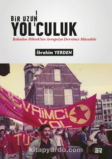 Bir Uzun Yol’culuk & Bahadın-Pöhrek’ten Avrupa’ya Devrimci Mücadele - İbrahim Yerden