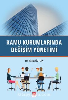 Kamu Kurumlarında Değişim Yönetimi - Dr. Sezai  Öztop