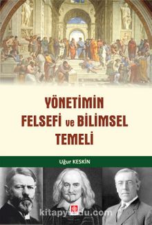 Yönetimin Felsefi Ve Bilimsel Temeli - Uğur Keskin
