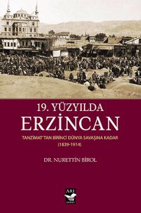 19.Yüzyılda Erzincan & Tanzimattan Birinci Dünya Savaşına Kadar (1839-1914)