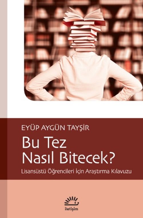 Bu Tez Nasıl Bitecek? & Lisansüstü Öğrencileri İçin Araştırma Kılavuzu