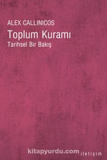 Toplum Kuramı Tarihsel Bir Bakış - Alex Callinicos