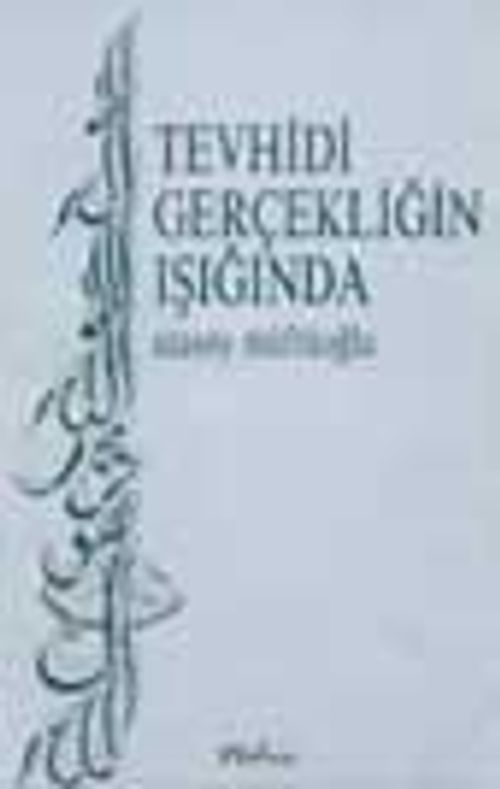 Tevhidi Gerçekliğin Işığında