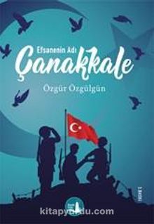 Çanakkale Efsanenin Adı - Özgür Özgülgün