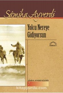 Yolcu Nereye Gidiyorsun - Samiha Ayverdi
