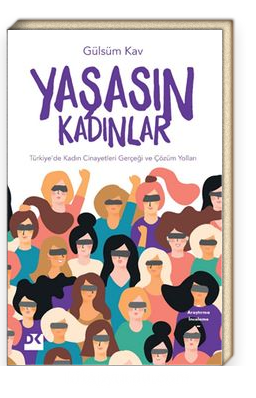 Yaşasın Kadınlar<br/>Türkiye’de Kadın Cinayetleri Gerçeği ve Çözüm Yolları