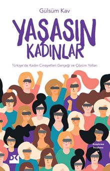 Yaşasın Kadınlar & Türkiye'de Kadın Cinayetleri Gerçeği ve Çözüm Yolları