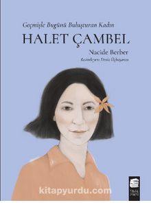 Geçmişle Bugünü Buluşturan Kadın  Halet Çambel - Nacide Berber