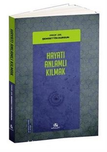 Hayatı Anlamlı Kılmak - Doç. Dr. Şemsettin Dursun