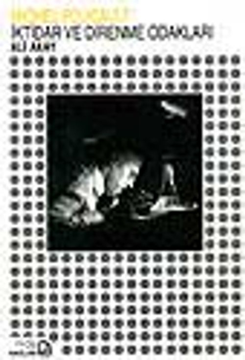 Michel Foucault'da İktidar ve Direnme Odakları