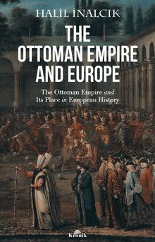 The Ottoman Empire And Europe & The Ottoman Empire and Its Place in European History