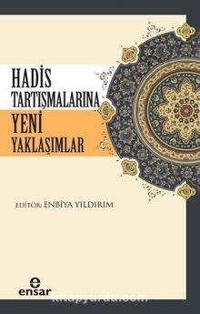 Hadis Tartışmalarına Yeni Yaklaşımlar - Enbiya Yıldırım