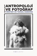 Antropoloji ve Fotoğraf : Yöntem ve Temsil Üzerine