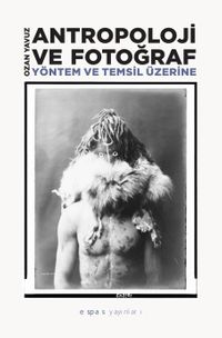 Antropoloji ve Fotoğraf : Yöntem ve Temsil Üzerine