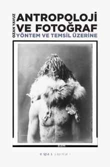 Antropoloji ve Fotoğraf : Yöntem ve Temsil Üzerine