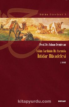 İktidar Mücadelesi / İslam Tarihinin İlk Asrında - Prof. Dr. Adnan Demircan