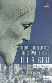 Modern Batı Düşüncesi Hıristiyanlık ve Din Algısı - Bülent Sönmez