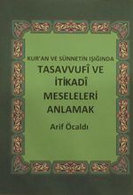 Kur'an ve Sünnetin Işığında Tasavvufi ve İtikadi Meseleleri Anlamak